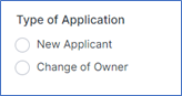 Application will provide options New Applicant if the facility has not been permitted before under someone else and Change of Owner if it has.