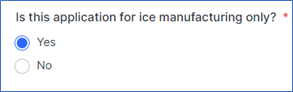 Application will provide Yes or No option for if your facility will only be manufacturing ice.