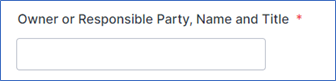 Field that allows you to type in the name and title of the owner or responsible party.